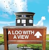 A Loo with a View: From Waterloo to Honolulu -- an Illustrated Guide to Panoramic Privies