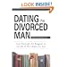 Dating The Divorced Man: Sort Through the Baggage to Decide If He's Right for You