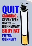 QUIT SMOKING IN SEVENTEEN MINUTES AND BURN AWAY EXCESS FAT