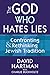 The God Who Hates Lies: Confronting & Rethinking Jewish Tradition