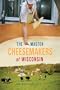 The Master Cheesemakers of Wisconsin