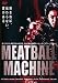 MEATBALL MACHINE -�ߡ��ȥܡ���ޥ���- (��󥿥�������) 