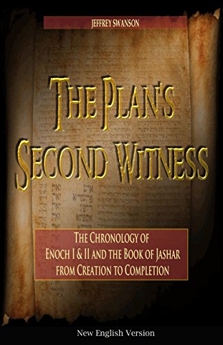The Plan's Second Witness: The Chronology of  Enoch I & II, and the Book of Jashar from Creation to Completion