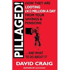 Pillaged! How They Are Looting �413 Million a Day from Your Savings and Pensions