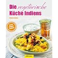 Die vegetarische K�che Indiens: Mit 80 Originalrezepten