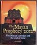 The Mayan Prophecy 2012: The Mayan Calendar and the end of time