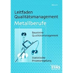 Leitfaden Qualit�tsmanagement f�r Metallberufe. Bausteine Qualit�tsmanagement (TQM), Statistische Prozessregelung (SPC). Lehr-/Fachbuch