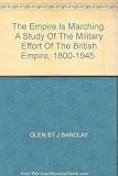 The Empire is marching : a study of the military effort of the British Empire, 1800-1945