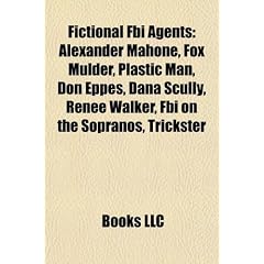 Fictional FBI Agents: Alexander Mahone, Fox Mulder, Plastic Man, Don Eppes, Dana Scully, Renee Walker, FBI on the Sopranos, Trickster