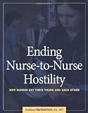 Ending Nurse-to-Nurse Hostility: Why Nurses Eat Their Young and Each Other