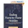 Ending Nurse-to-Nurse Hostility: Why Nurses Eat Their Young and Each Other