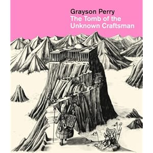 The Tomb of the Unknown Craftsman. Grayson Perry (French Edition)