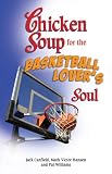 Chicken Soup for the Basketball Lover's Soul: Powerful Life Lessons from Basketball's Greatest Personalities