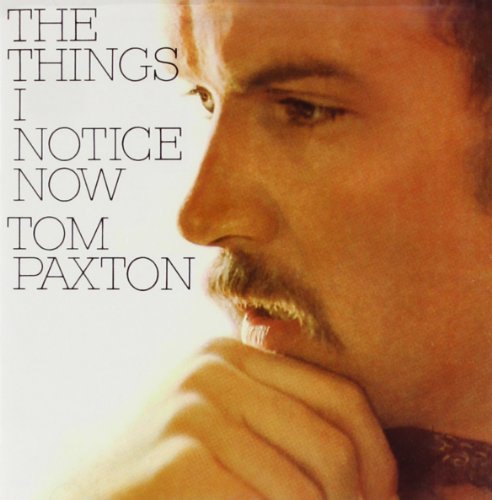 Tom Paxton - The Things I Notice Now - Zortam Music