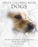 Adult Coloring Book Dogs: Advanced Realistic Dogs Coloring Book for Adults (Advanced Realistic Coloring Books) (Volume 2)