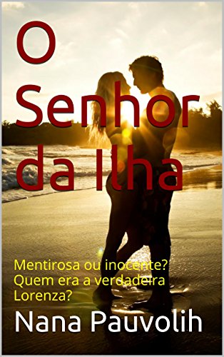 O Senhor da Ilha: Mentirosa ou inocente? Quem era a verdadeira Lorenza? (Portuguese Edition)