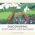Discovering Scotland's Lost Railways