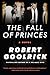 The Fall of Princes: A Novel