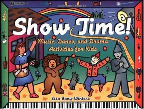 Show Time: Music, Dance, and Drama Activities for Kids