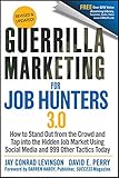Guerrilla Marketing for Job Hunters 3.0: How to Stand Out from the Crowd and Tap Into the Hidden Job Market using Social Media and 999 other Tactics Today
