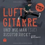 Produkt-Bild: Luftgitarre: Und wie man (sie) richtig rockt