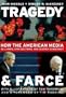 Tragedy and Farce: How the American Media Sell Wars, Spin Elections, and Destroy Democracy