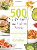 500 15-Minute Low Sodium Recipes: Fast and Flavorful Low-Salt Recipes that Save You Time, Keep You on Track, and Taste Delicious