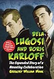 Bela Lugosi and Boris Karloff : the expanded story of a haunting collaboration, with a complete filmography of their films together