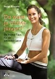 Du wirst ja immer j&uuml;nger! - Helga Baureis
