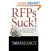RFPs Suck! How to Master the RFP System Once and for All to Win Big Business