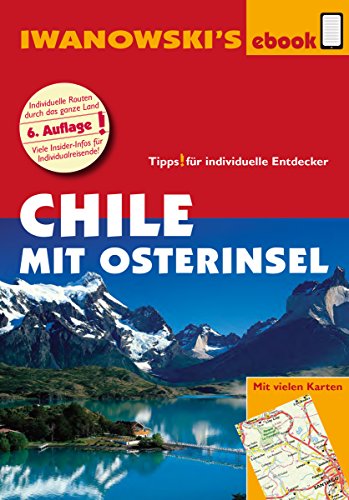 Chile mit Osterinsel - Reiseführer von Iwanowski: Individualreiseführer mit vielen Detail-Karten und Karten-Download (Reisehandbuch) (German Edition)