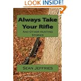 Always Take Your Rifle: And Other Hunting Stories by Sean Jeffries