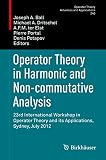 Operator theory in harmonic and non-commutative analysis : 23rd international workshop in operator theory and its applications, Sydney, July 2012