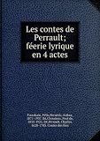Les contes de Perrault; feerie lyrique en 4 actes