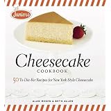 Junior's Cheesecake Cookbook: 50 To-Die-For Recipes for New York-Style Cheesecake