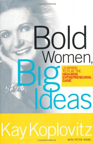 Bold Women, Big Ideas: Learning To Play The High-Risk Entrepreneurial Game