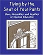 Flying by the Seat of Your Pants: More Absurdities and Realities of Special Education