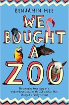 We Bought a Zoo: The Amazing True Story of a Broken-Down Zoo, and the 200 Animals That Changed a Family Forever