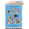 We Bought a Zoo: The Amazing True Story of a Broken-Down Zoo, and the 200 Animals That Changed a Family Forever