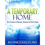 A TEMPORARY HOME: THE PROMISE OF HEAVEN, BECAUSE OF GOD'S GRACE