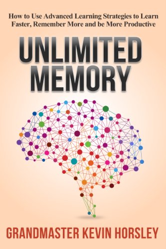 Unlimited Memory: How to Use Advanced Learning Strategies to Learn Faster, Remember More and be More Productive, by Kevin Horsley Unlimited Memory: How to Use Advanced Learning Strategies to Learn Faster, Remember More and be More Productive, by Kevin Horsley