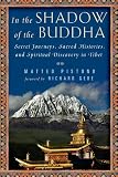 In the Shadow of the Buddha: Secret Journeys, Sacred Histories, and Spiritual Discovery in Tibet