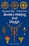 Jewelry Making and Design: An Illustrated Textbook for Teachers, Students of Design and Craft Workers