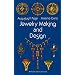 Jewelry Making and Design: An Illustrated Textbook for Teachers, Students of Design and Craft Workers