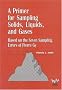 A Primer for Sampling Solids, Liquids, and Gases: Based on the Seven Sampling Errors of Pierre Gy (ASA-SIAM Series on Statistics and Applied Probability)
