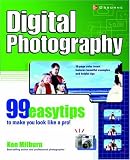Digital Photography: 99 Easy Tips To Make You Look Like A Pro!