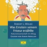 Was Einstein seinem Friseur erz&auml;hlte - 2 CDs: Naturwissenschaft im Alltag - Lesung - Robert L. Wolke