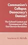Communism's Collapse, Democracy's Demise?: The Cultural Context and Consequences of the East German Revolution