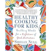 Healthy Cooking for Kids: Building Blocks for a Lifetime of Good Nutrition