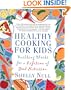 Healthy Cooking for Kids: Building Blocks for a Lifetime of Good Nutrition
